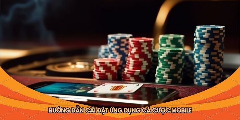 huong-dan-cai-dat-ung-dung-ca-cuoc-mobile