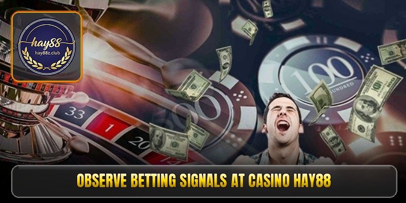 observe-betting-signals-at-casino-hay88