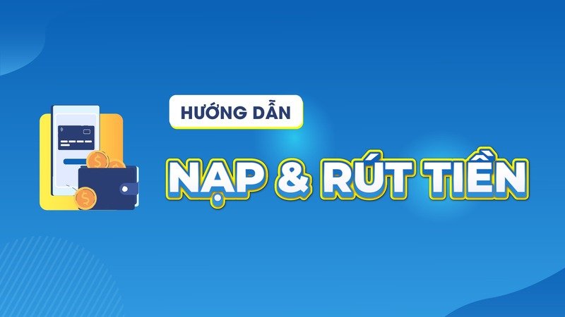 quy-trinh-nap-tien-tung-buoc-ro-rang