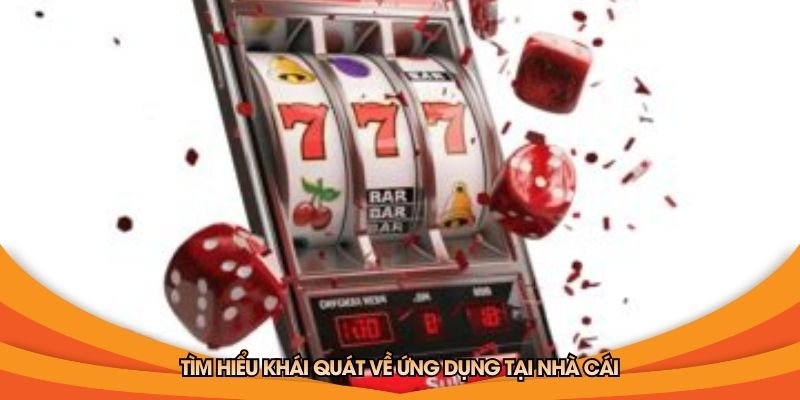 tim-hieu-khai-quat-ve-ung-dung-tai-nha-cai